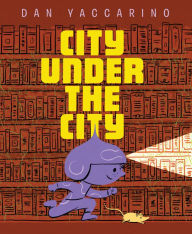 Title: City Under the City, Author: Dan Yaccarino