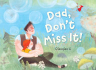 Title: Dad, Don't Miss It!, Author: Qiaoqiao Li