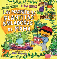 Title: Las Magníficas Plantitas Bailadoras de Mamá (Mamá's Magnificent Dancing Plantita s), Author: Jesús Trejo