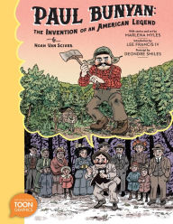 Title: Paul Bunyan: The Invention of an American Legend: A TOON Graphic, Author: Noah Van Sciver