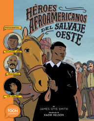 Title: Héroes afroamericanos del salvaje Oeste (Black Heroes of the Wild West): Protagonistas: Diligencia Mary, Bass Reeves y Bob Lemmons, Author: James Oits Smith