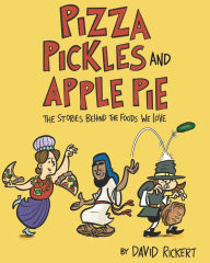 Free books to download for ipad 2 Pizza, Pickles, and Apple Pie: The Stories Behind the Foods We Love PDF iBook English version 9781662670138 by David Rickert