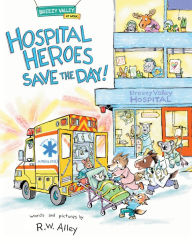 Free ebooks downloading in pdf Hospital Heroes Save the Day! PDB PDF ePub by R.W. Alley 9781662670299