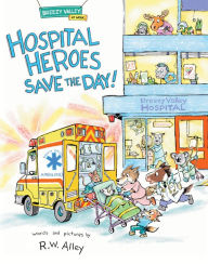 Title: Hospital Heroes Save the Day!, Author: R.W. Alley