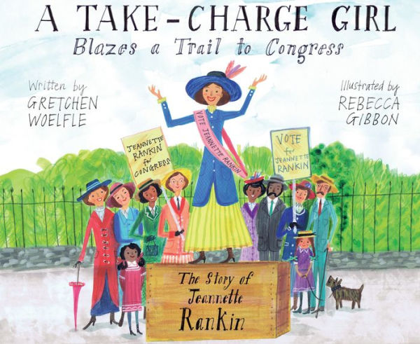 a Take-Charge Girl Blazes Trail to Congress: The Story of Jeannette Rankin