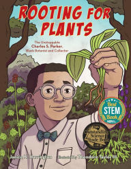 Title: Rooting for Plants: The Unstoppable Charles S. Parker, Black Botanist and Collector, Author: Janice N. Harrington