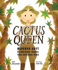 Books free downloads pdf Cactus Queen: Minerva Hoyt Establishes Joshua Tree National Park in English by Lori Alexander, Jenn Ely 9781662680212
