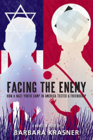 Title: Facing the Enemy: How a Nazi Youth Camp in America Tested a Friendship, Author: Barbara Krasner