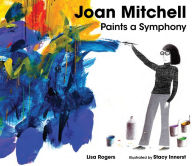 Title: Joan Mitchell Paints a Symphony: La Grande Vallée Suite, Author: Lisa Rogers