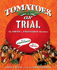 Title: Tomatoes on Trial: The Fruit v. Vegetable Showdown, Author: Lindsay H. Metcalf