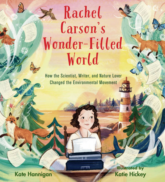 Rachel Carson's Wonder-Filled World: How the Scientist, Writer, and Nature Lover Changed Environmental Movement