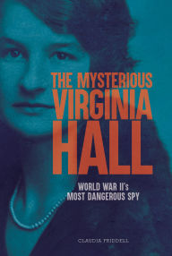 Download amazon ebook The Mysterious Virginia Hall: World War II's Most Dangerous Spy iBook ePub CHM 9781662680601 English version