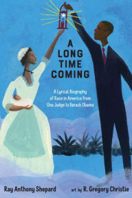 Free stock book download A Long Time Coming: A Lyrical Biography of Race in America from Ona Judge to Barack Obama 9781662680663 (English literature) iBook PDB FB2 by Ray Anthony Shepard, R. Gregory Christie, Ray Anthony Shepard, R. Gregory Christie