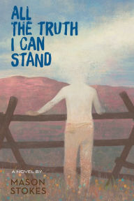 Title: All the Truth I Can Stand, Author: Mason Stokes