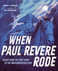Title: When Paul Revere Rode: Voices from the First Night of the American Revolution, Author: Sarah L. Thomson