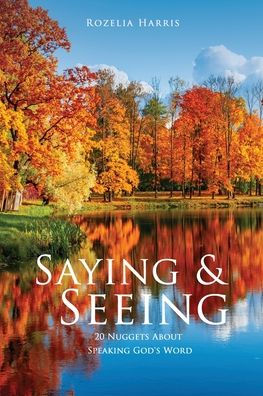 Saying & Seeing: 20 Nuggets About Speaking God's Word