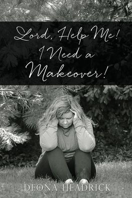 Lord, Help Me! I Need a Makeover!