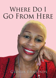 Title: Where Do I Go From Here, Author: Gloria Edmonds