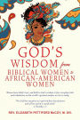 God's Wisdom from Biblical Women to African-American Women: Women have belief, trust, and faith in God's wisdom to face everyday trials and tribulations in this world's spiritual warfare we live in today