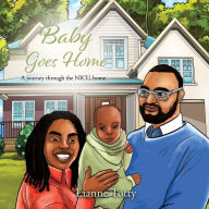 Title: Baby Goes Home: A journey through the NICU, home, Author: Lianne Totty
