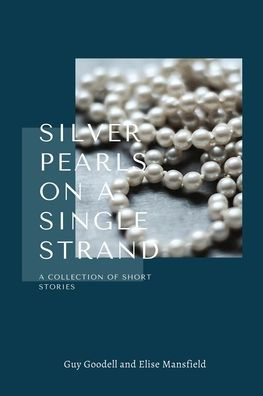 Silver Pearls on a Single Strand: A Collection of Short Stories