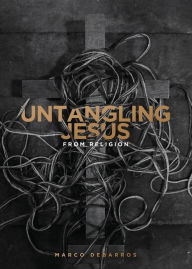 Best books pdf free download Untangling Jesus from religion by Marco DeBarros iBook