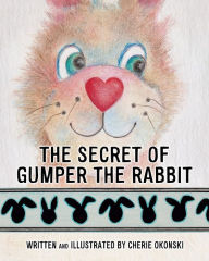 Title: THE SECRET OF GUMPER THE RABBIT, Author: Cherie Okonski