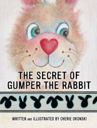 Free ebooks on google download THE SECRET OF GUMPER THE RABBIT 9781662807183 by Cherie Okonski, Cherie Okonski (English literature) DJVU CHM RTF