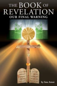 Title: The Book of Revelation: Our Final Warning, Author: Ima Arnot