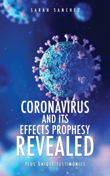 Coronavirus and Its Effects Prophesy Revealed: Plus Unique Testimonies