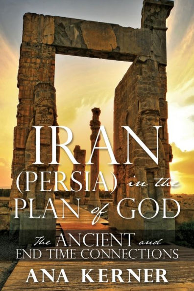Iran (Persia) The Plan of God: Ancient and End Time Connections