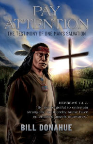 Free german books download PAY ATTENTION: The testimony of one man's salvation. Hebrews 13-2, (English literature) 9781662813276 DJVU RTF by Bill Donahue