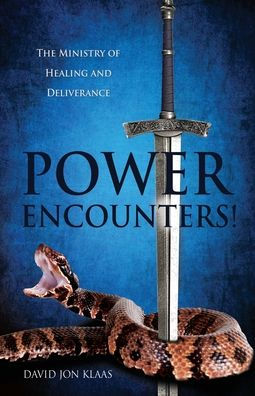 POWER ENCOUNTERS!: The Ministry of Healing and Deliverance
