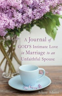 A Journal of GOD'S Intimate Love Marriage to an Unfaithful Spouse