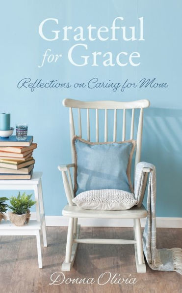 Grateful for Grace: Reflections on Caring Mom