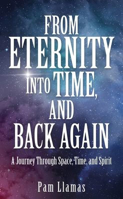 From Eternity into Time, and Back Again: A Journey Through Space, Spirit