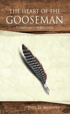 THE HEART OF GOOSEMAN: POEMS AND WRITINGS