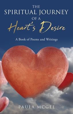 The Spiritual Journey of A Heart's Desire: Book Poems and Writings