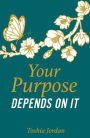 Your Purpose Depends On It