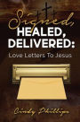 Signed, HEALED, DELIVERED: : Love Letters To Jesus