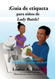 Title: ï¿½Guï¿½a de etiqueta para niï¿½os de Lady Battle!: Los buenos modales, ï¿½hacen la vida mucho mï¿½s fï¿½cil!, Author: Louise A Battle