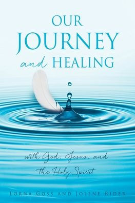 Our Journey and Healing: with God; Jesus; the Holy Spirit