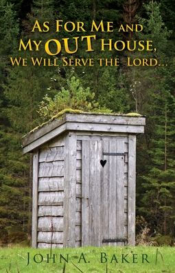 As For Me and My OUT House,: We Will Serve the Lord...