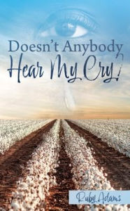 Title: Doesn't Anybody Hear My Cry?, Author: Ruby Adams