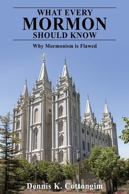 What Every Mormon Should Know: Why Mormonism is Flawed