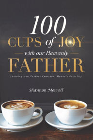 Download book to ipod 100 Cups of Joy With Our Heavenly Father: Learning How To Have Emmanuel Moments Each Day DJVU PDF