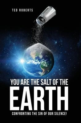 You are the Salt of Earth: Confronting Sin our Silence!