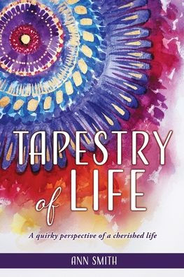 Tapestry of Life: a quirky perspective cherished life