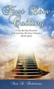 Free direct download audio books First Love Calling: A Day-By-Day Encounter With God Into The Inner Chambers Of His Spirit by Ann D. Finkelman, Ann D. Finkelman 9781662827754