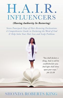 H.A.I.R. INFLUENCERS: (Having Authority In Restoring) Seven Powerpack Days of Hair-Restoring Declarations A Comprehensive Guide in Declaring the Word of God & Help Solve Your Hair Loss and Scalp Problems